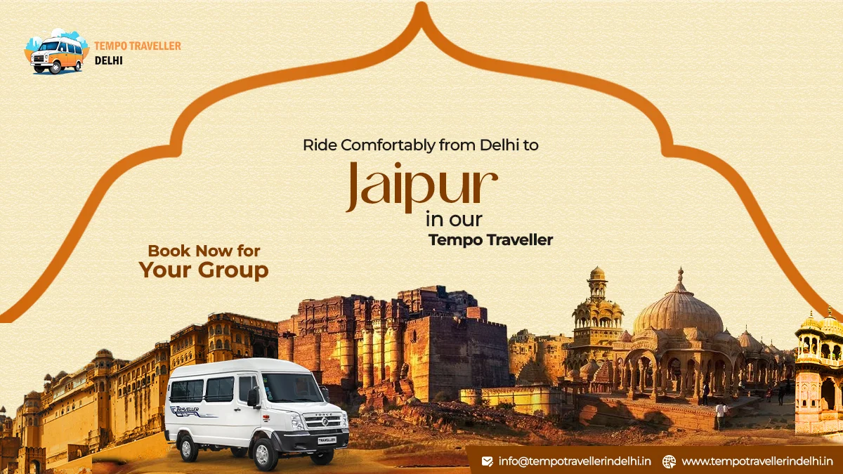 Tempo Traveller for Jaipur Tour from Delhi Tempo Traveller for Jaipur Tour from Delhi