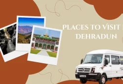 Top 10 Places to Visit with a Tempo Traveller on Rent in Dehradun