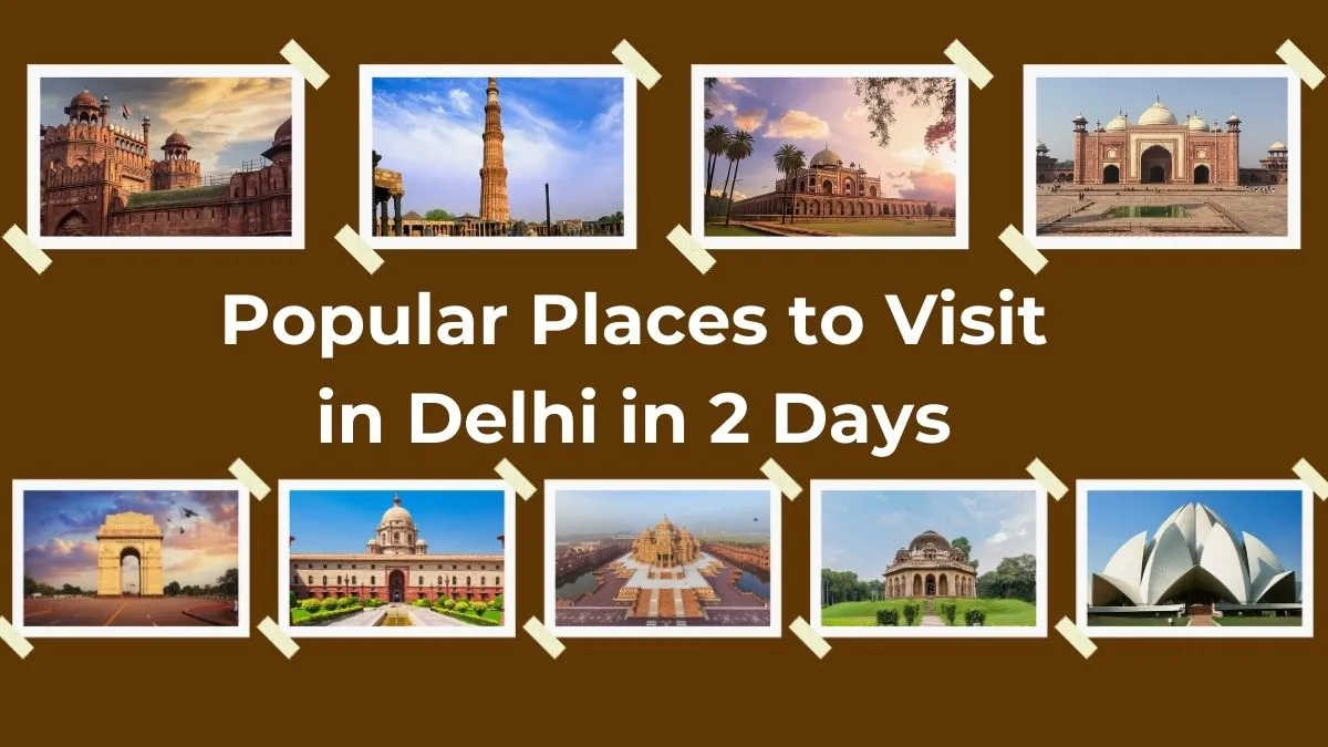 Popular Places to Visit in Delhi in 2 Days Popular Places to Visit in Delhi in 2 Days