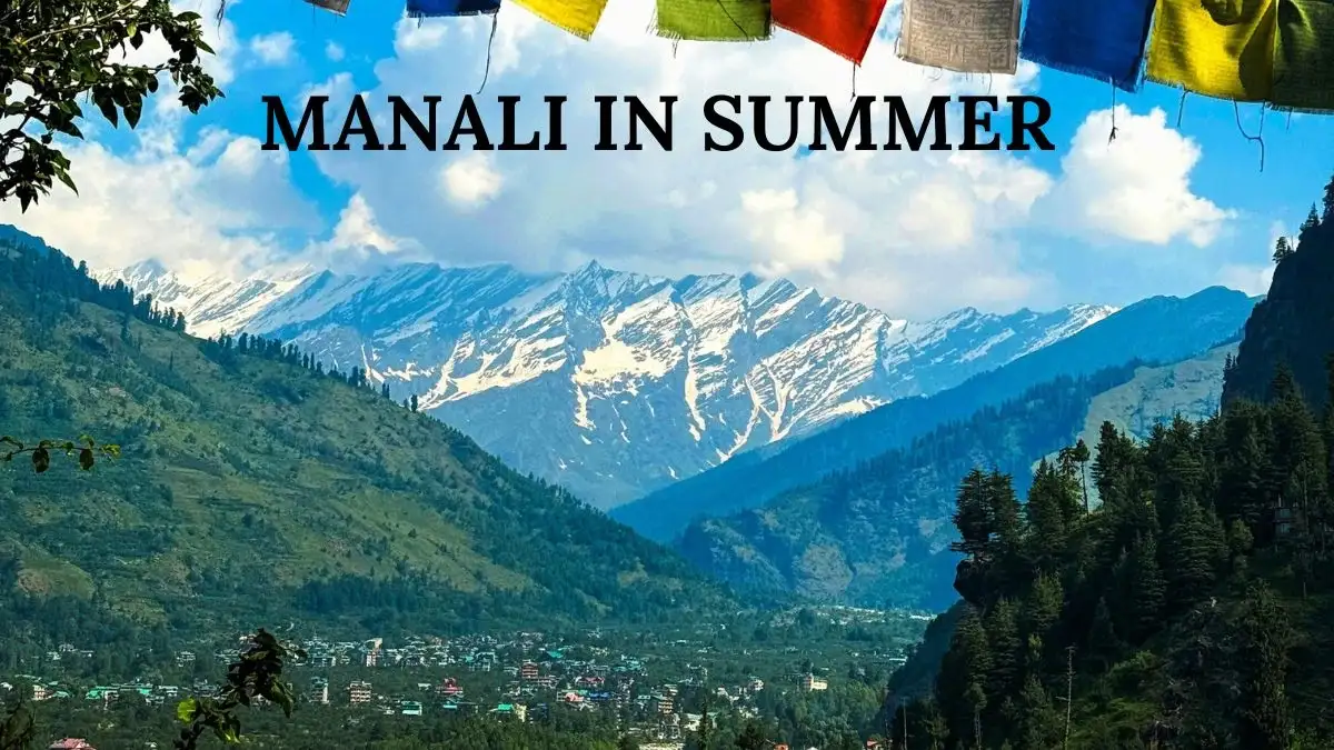 Summer one of the best times to visit Manali for first-time travelers
