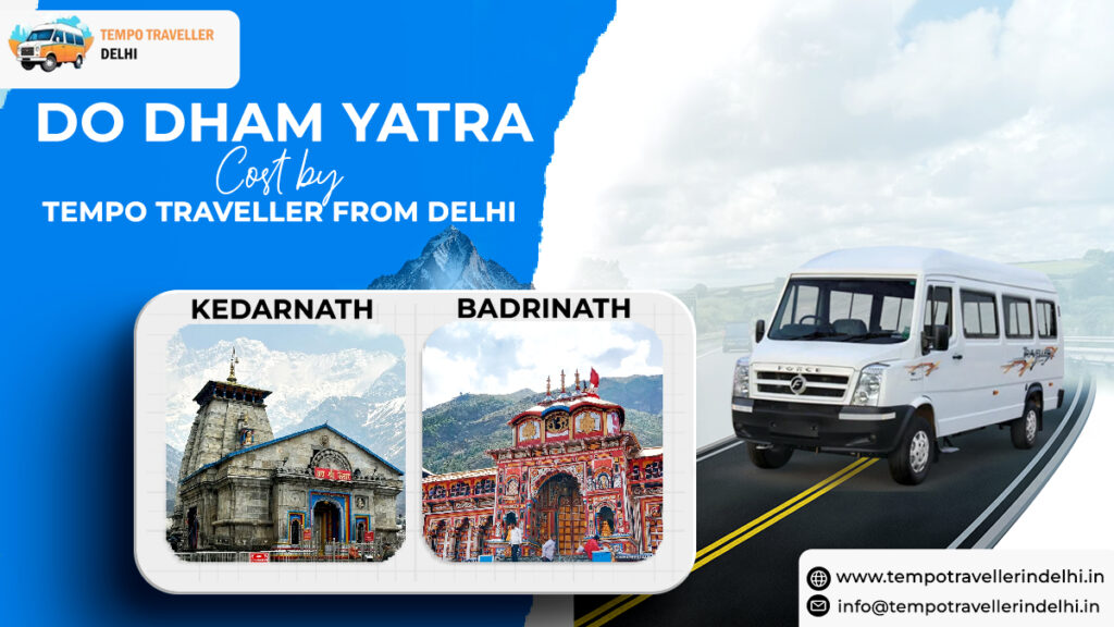 Do Dham Yatra by Tempo Traveller from Delhi Do Dham Yatra cost from Delhi