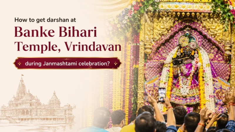 How to Get Darshan at Banke Bihari Temple during Janmashtami?