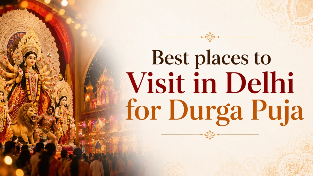 Best Places to Visit in Delhi for Durga Puja Celebration