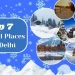 Top 7 Snowfall Places Near Delhi