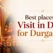 Best Places to Visit in Delhi for Durga Puja Celebration